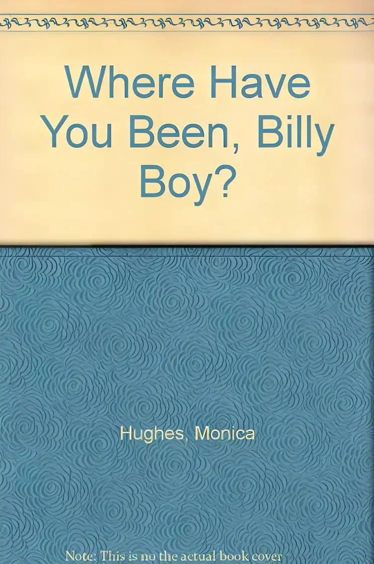 Where have you been, Billy boy?