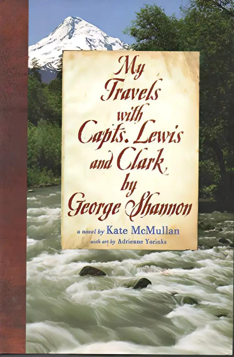 My Travels with Capts. Lewis and Clark, by George Shannon