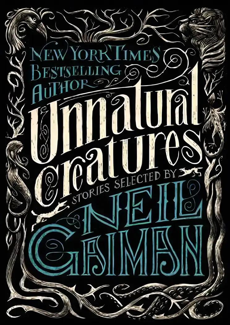 Unnatural Creatures: Stories Selected by Neil Gaiman