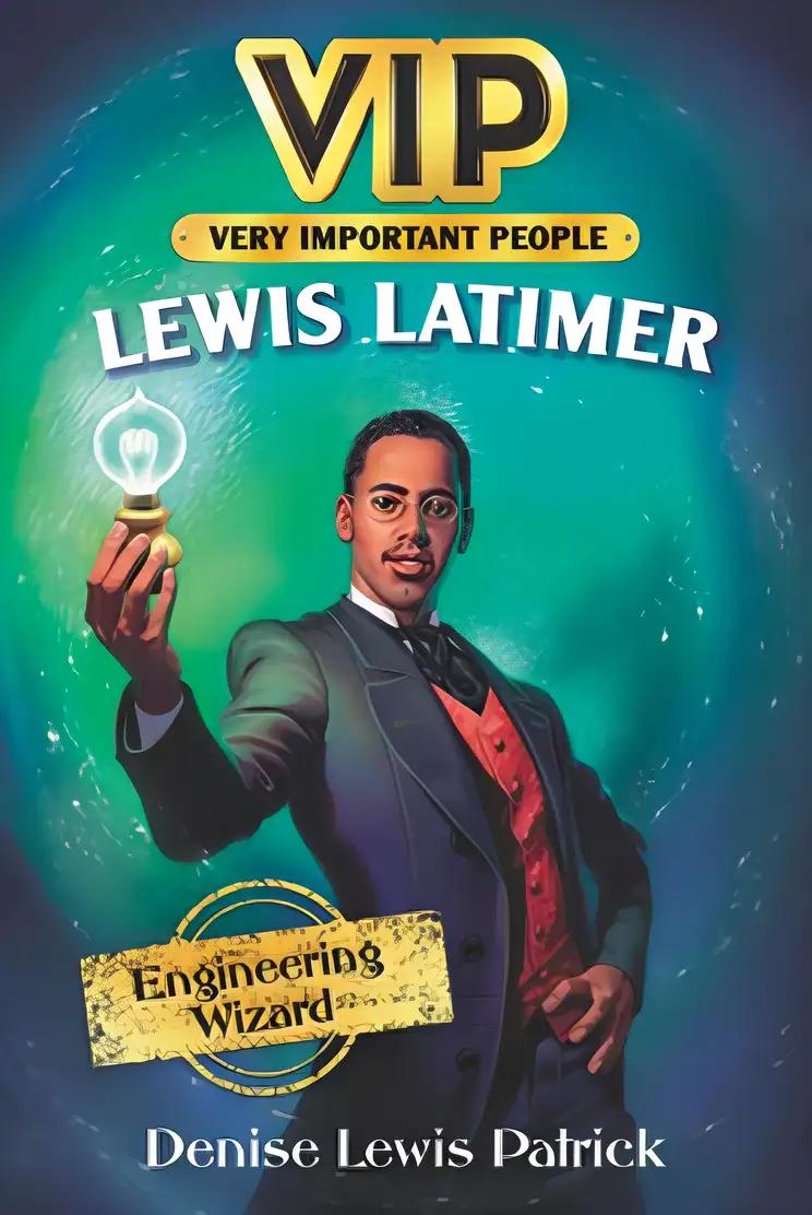 VIP: Lewis Latimer: Engineering Wizard