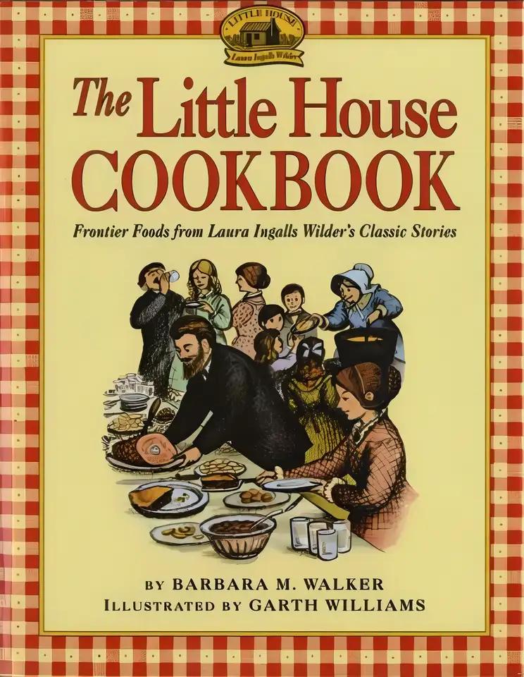 The Little House Cookbook: Frontier Foods from Laura Ingalls Wilder's Classic Stories