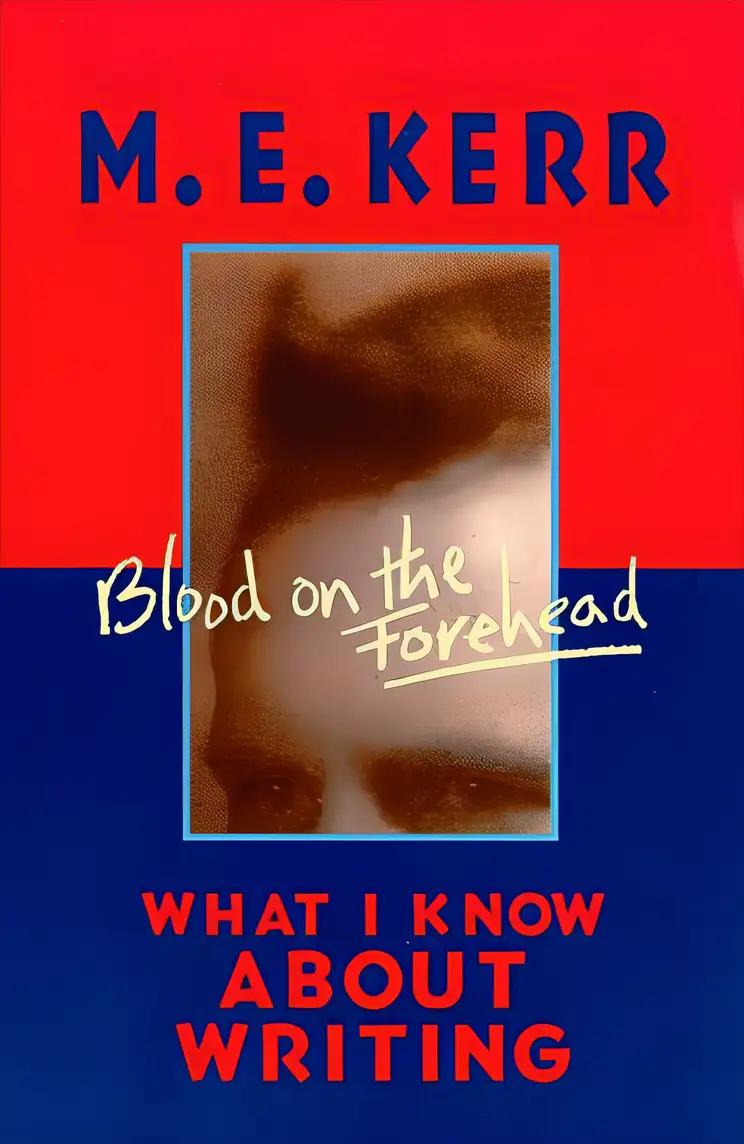 Blood on the Forehead: What I Know About Writing