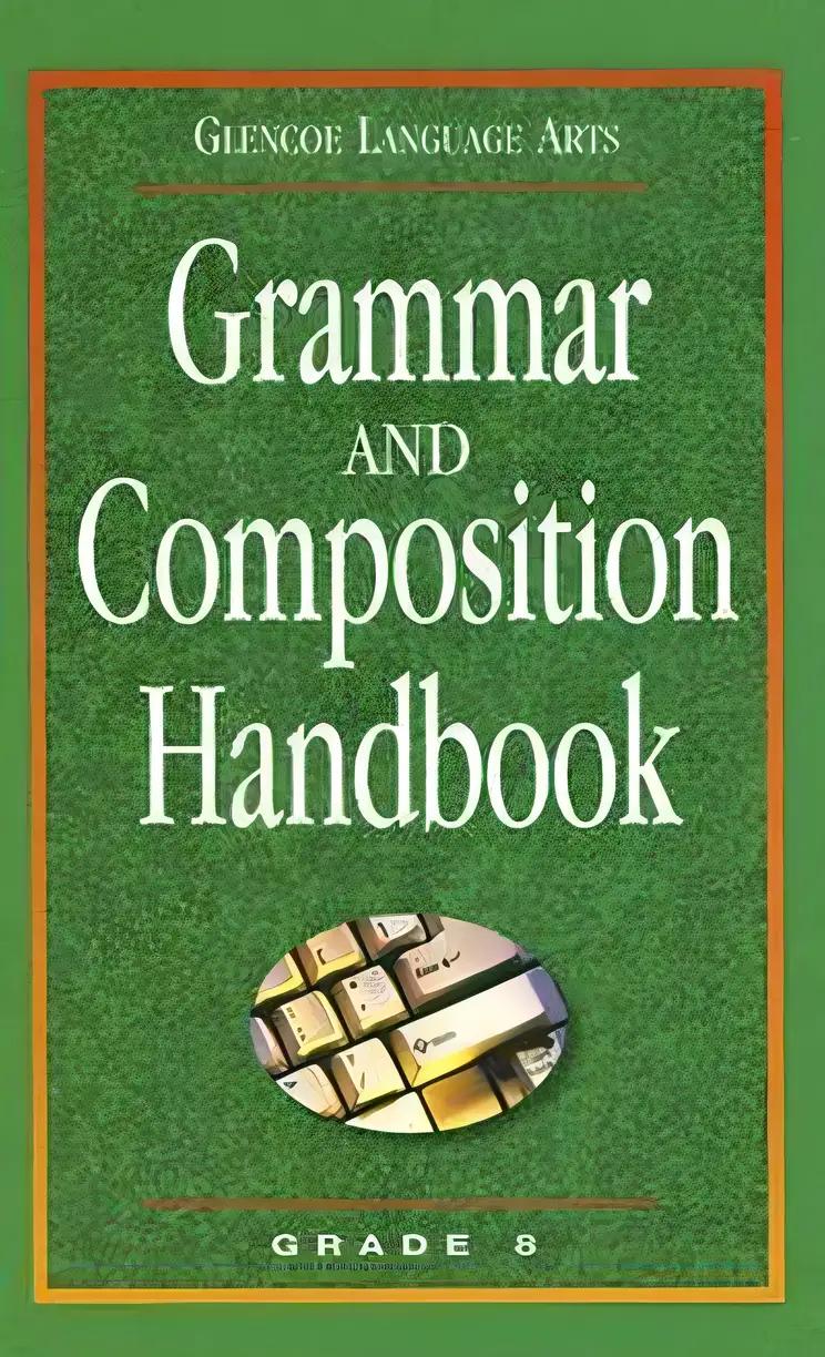 Glencoe Language Arts, Grade 8, Grammar and Composition Handbook