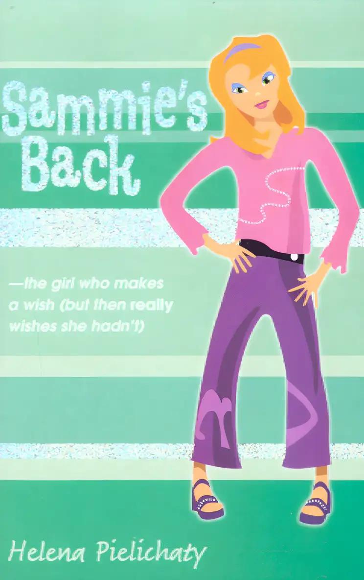 Sammie's Back : The Girl Who Makes a Wish (And Then Really Wishes She Hadn'T)