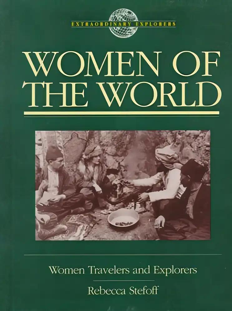 Women of the World: Women Travelers and Explorers (Extraordinary Explorers)