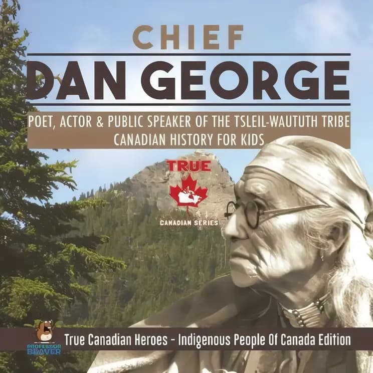 Book cover of 'Chief Dan George - Poet, Actor & Public Speaker of the Tsleil-Waututh Tribe | Canadian History for Kids | True Canadian Heroes - Indigenous People Of Canada Edition'