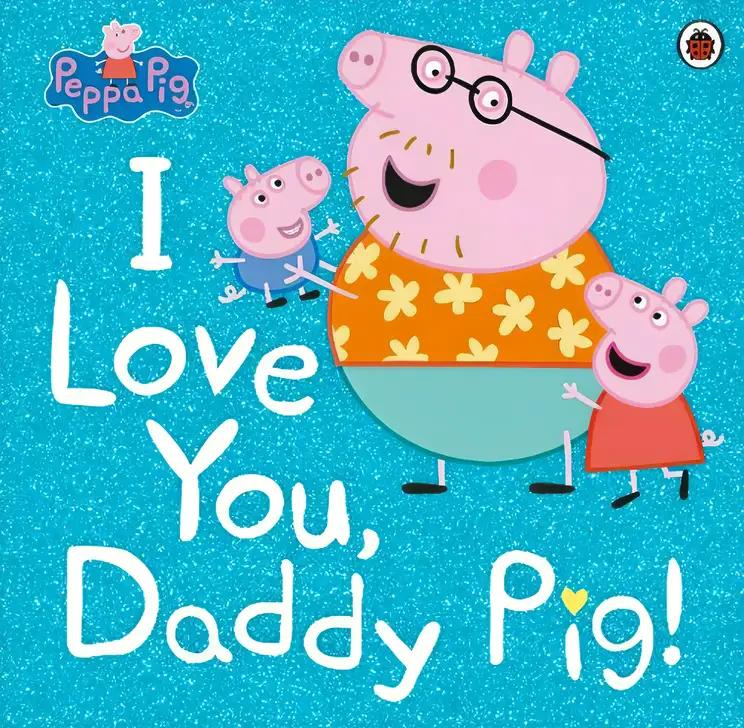 Peppa Pig: I Love You, Daddy Pig