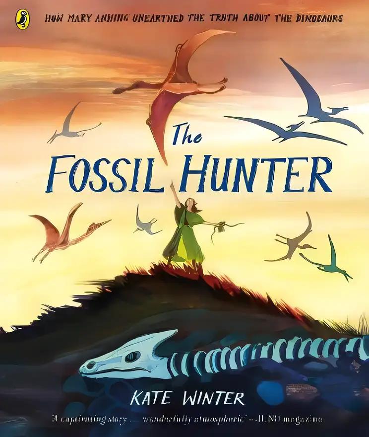 The Fossil Hunter: How Mary Anning Unearthed the Truth About the Dinosaurs