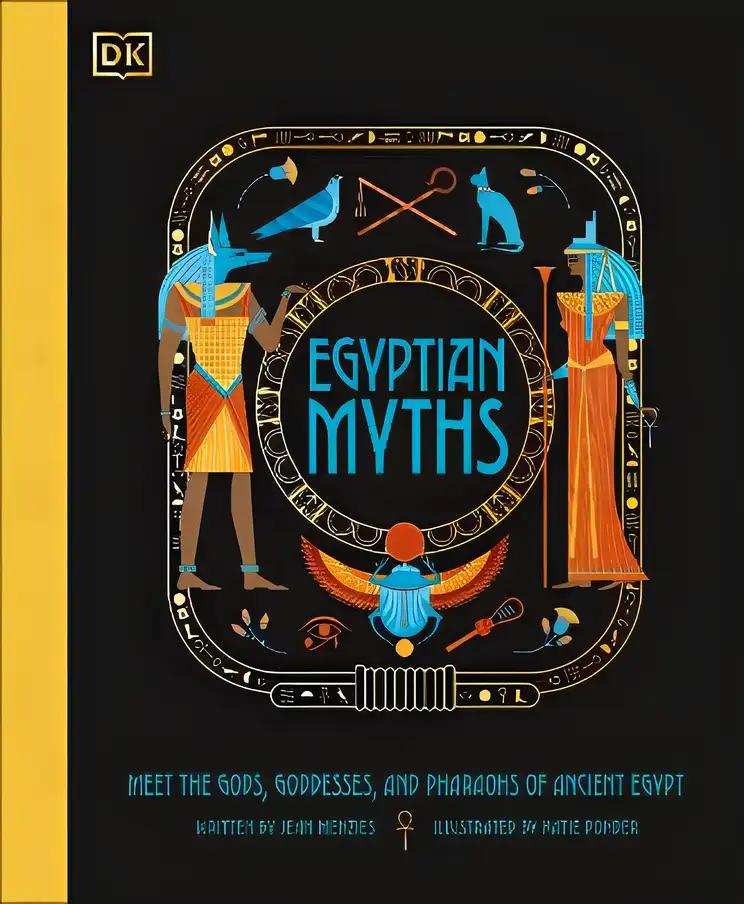 Egyptian Myths: Meet the Gods, Goddesses, and Pharaohs of Ancient Egypt