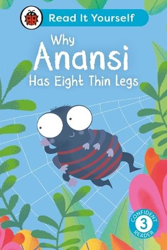 Why Anansi Has Eight Thin Legs : Read It Yourself - Level 3 Confident Reader