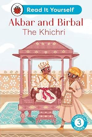 Akbar and Birbal: The Khichri : Read It Yourself - Level 3 Confident Reader