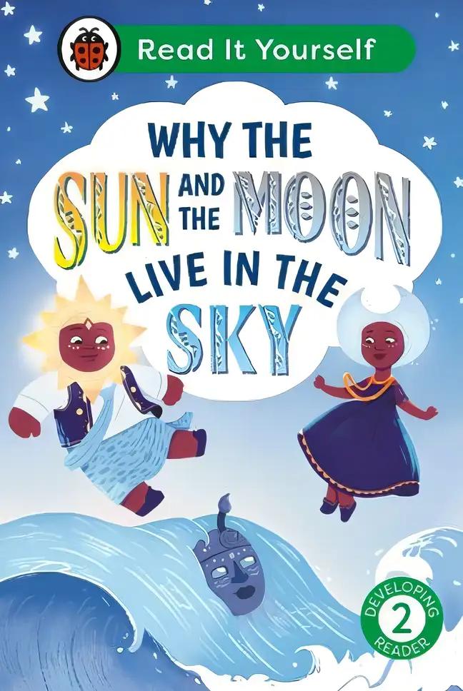 Why the Sun and Moon Live in the Sky: Read It Yourself - Level 2 Developing Reader