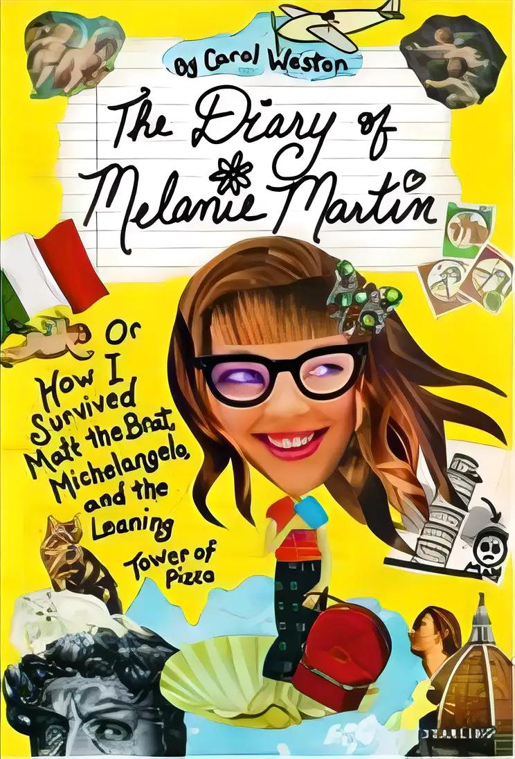 The Diary of Melanie Martin: or How I Survived Matt the Brat, Michelangelo, and the Leaning Tower of Pizza (Melanie Martin Novels)