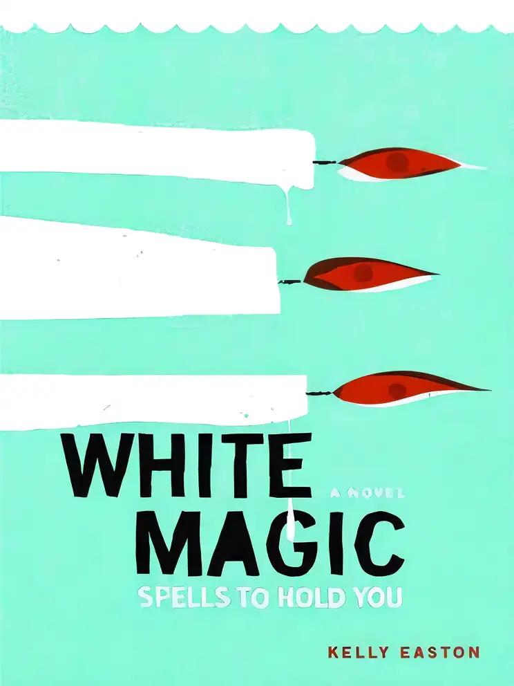 White Magic: Spells to Hold You, A Novel