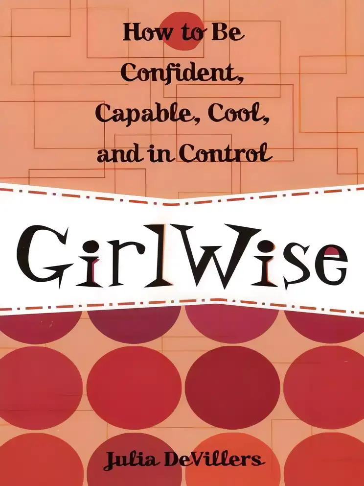 GirlWise: How to Be Confident, Capable, Cool, and in Control