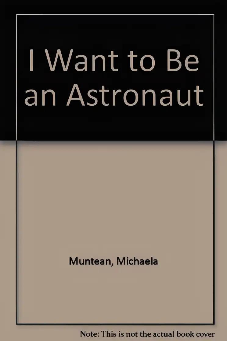 I Want to Be an Astronaut