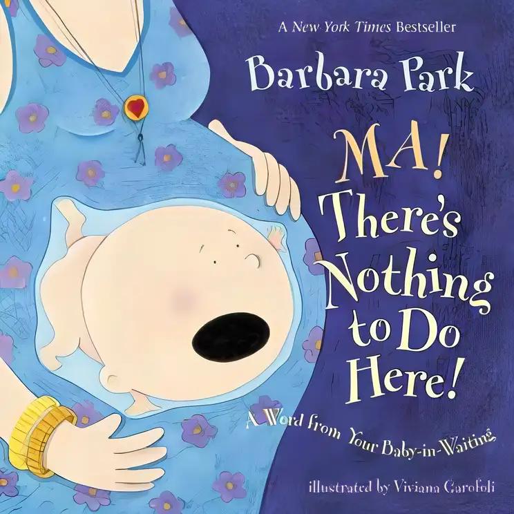 Ma! There's Nothing to Do Here! A Word from your Baby-in-Waiting (Picture Book)