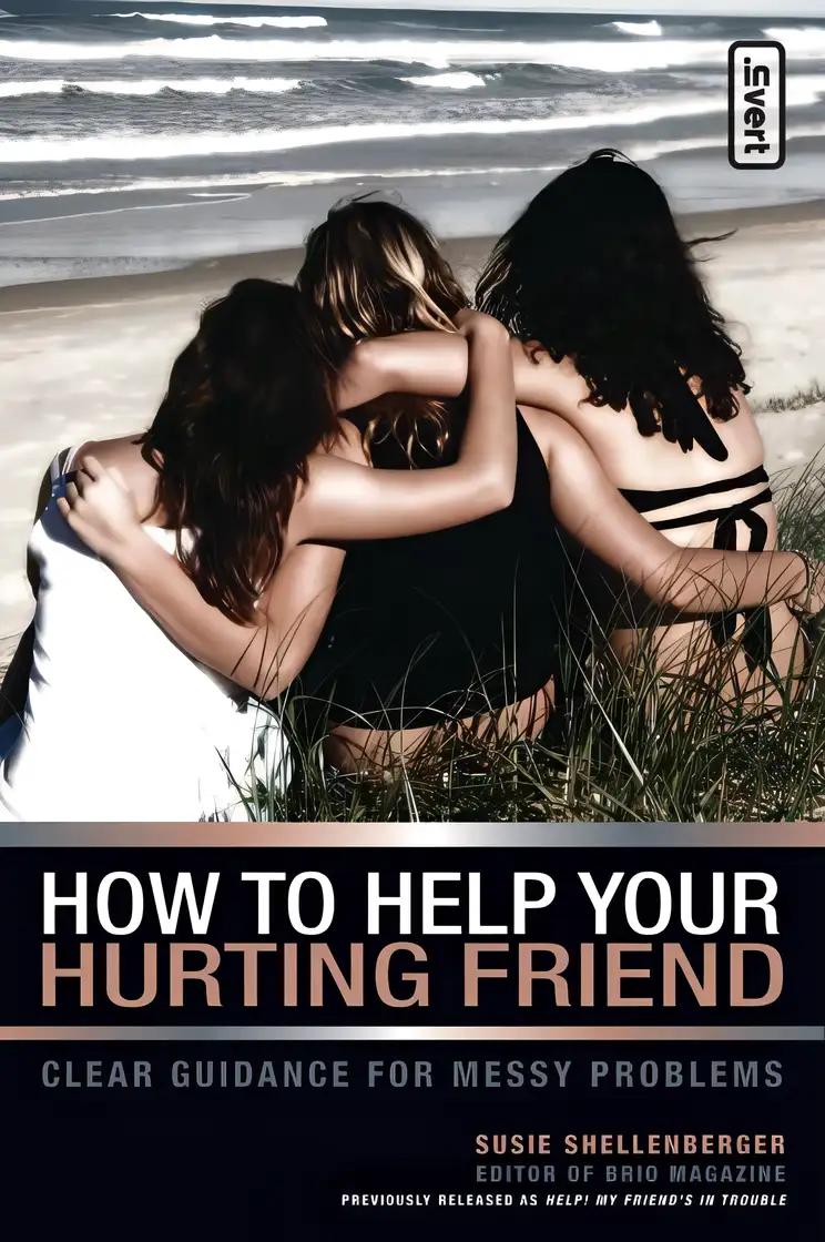 How to Help Your Hurting Friend: Advice For Showing Love When Things Get Tough (invert)