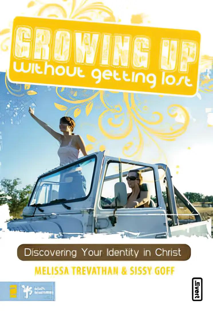 Growing Up Without Getting Lost: Discovering Your Identity in Christ (invert)