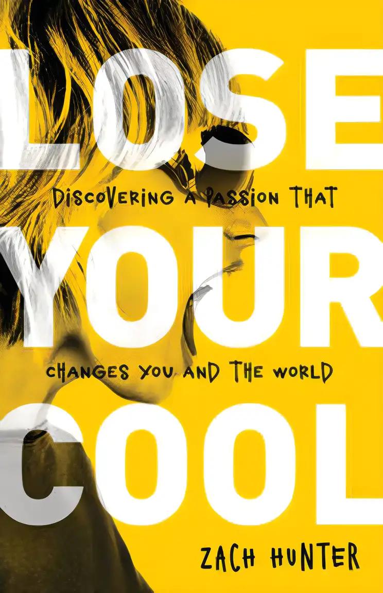 Lose Your Cool, Revised and Expanded Edition: Discovering a Passion that Changes You and the World