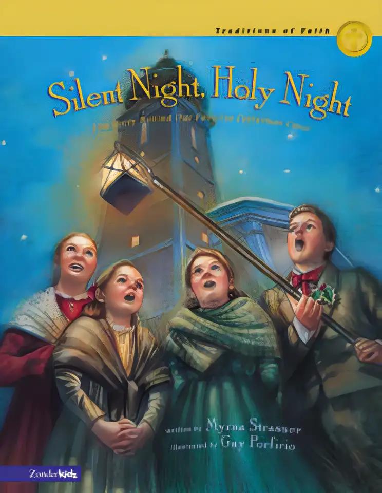 Silent Night, Holy Night: The Story Behind Our Favorite Christmas Carol (Traditions of Faith from Around the World)