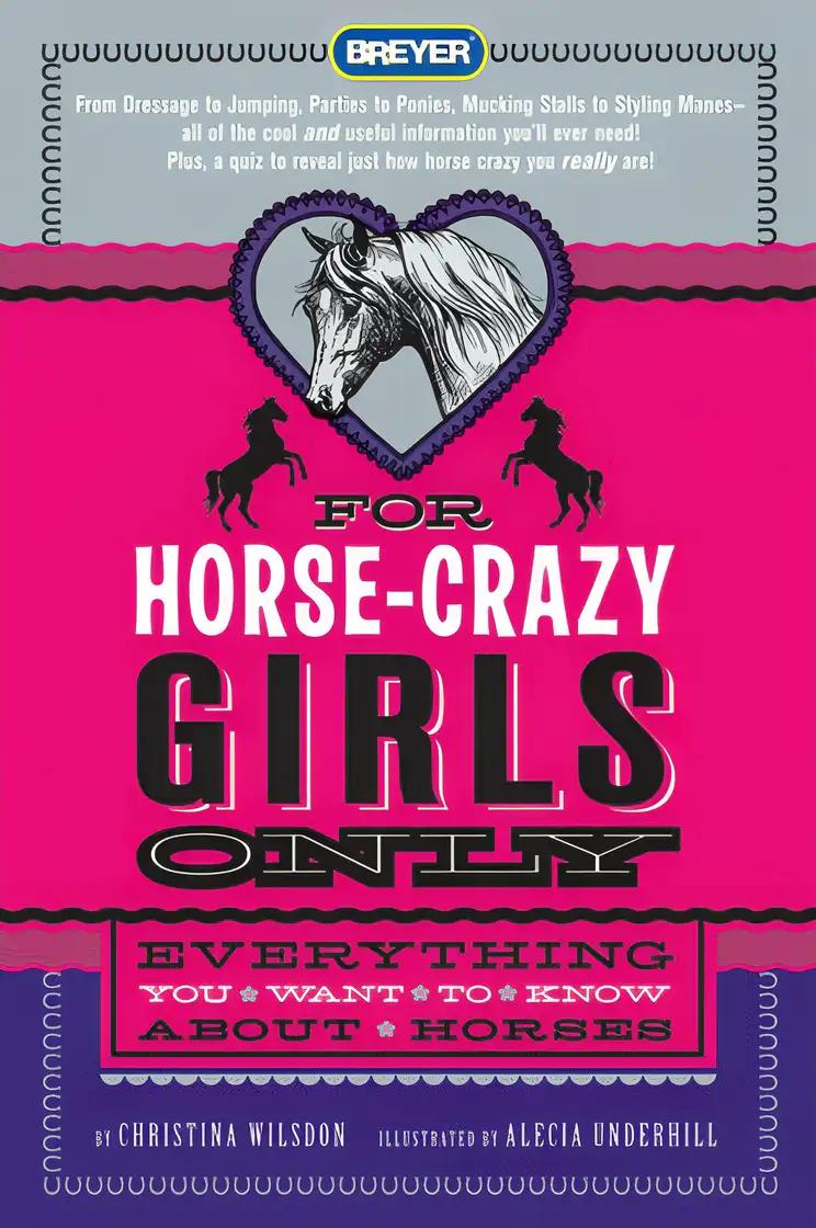 For Horse-Crazy Girls Only: Everything You Want to Know About Horses