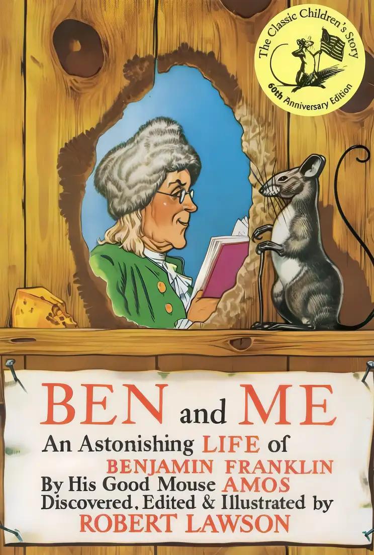 Ben and Me: An Astonishing Life of Benjamin Franklin by His Good Mouse Amos