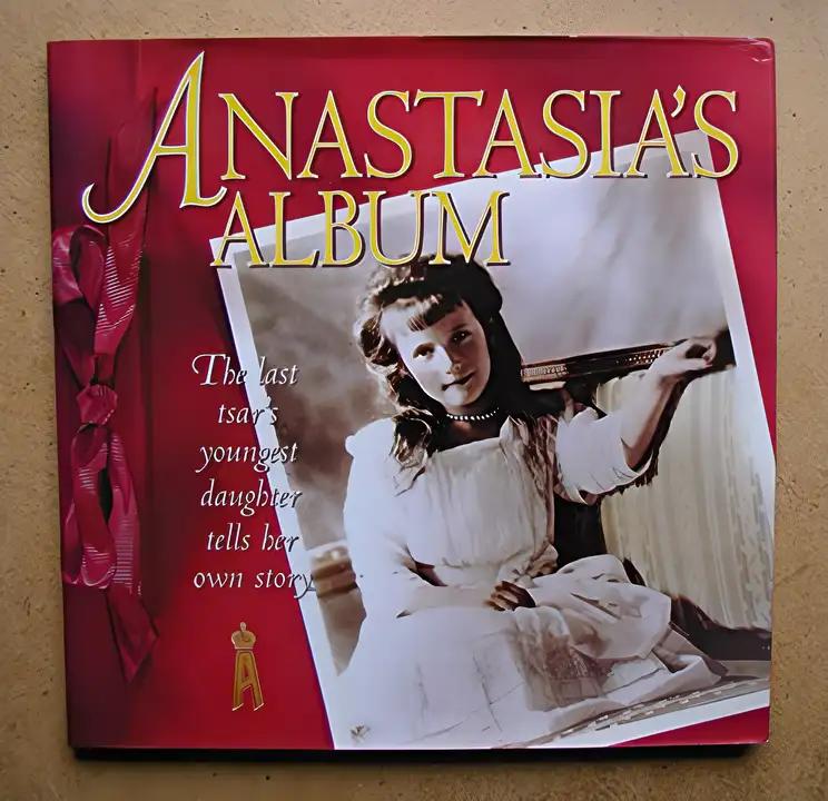 Anastasia's Album: The Last Tsar's Youngest Daughter Tells Her Own Story