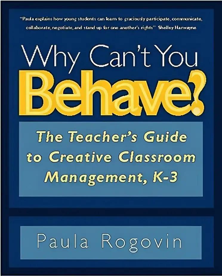 Why Can't You Behave?: The Teacher's Guide to Creative Classroom Management, K-3