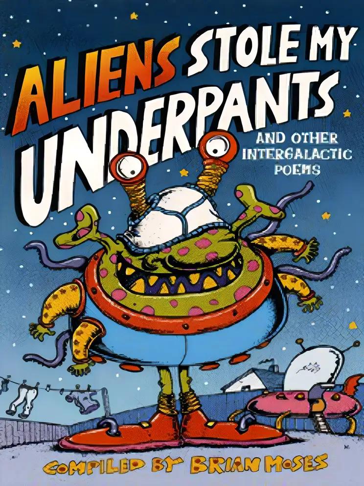 Aliens Stole My Underpants: And Other Intergalactic Poems