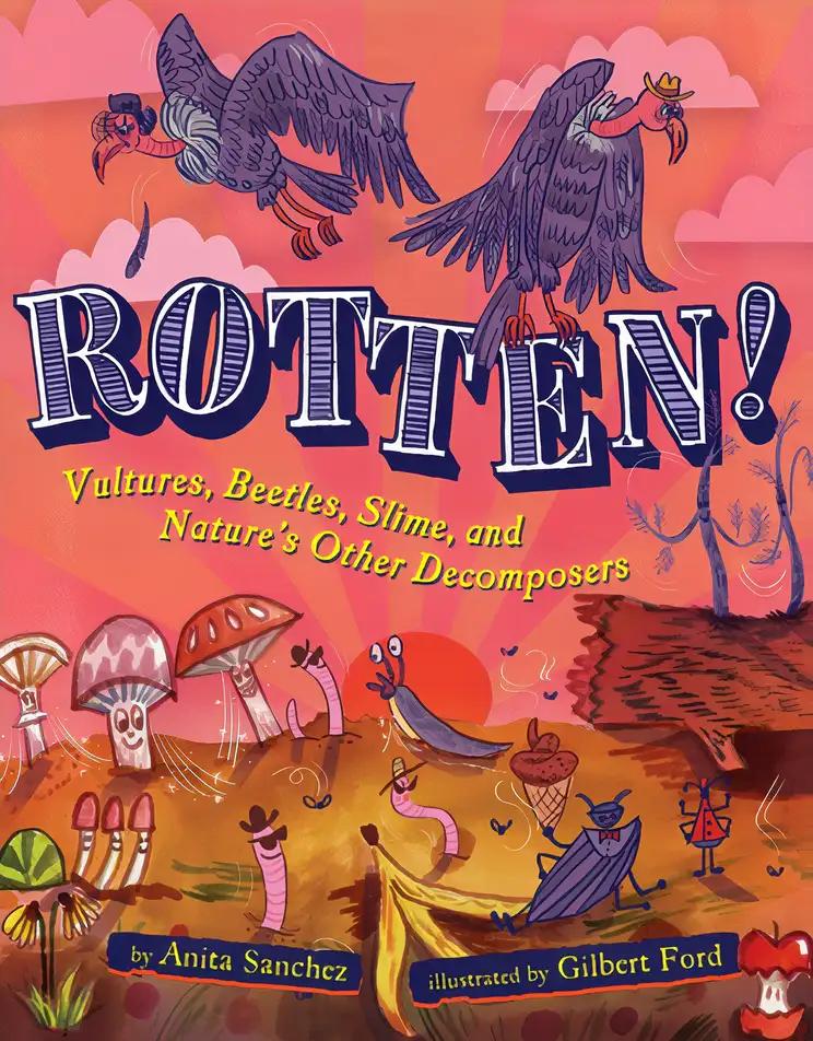 Rotten!: Vultures, Beetles, Slime, and Nature's Other Decomposers