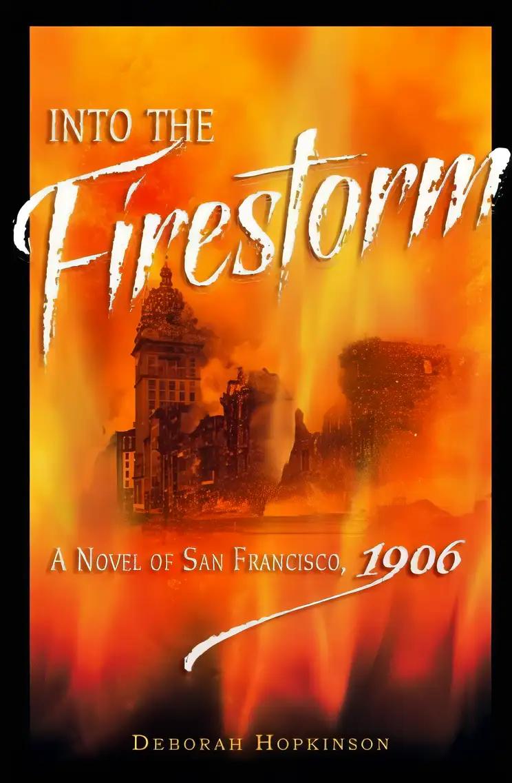 Into the Firestorm: A Novel of San Francisco, 1906