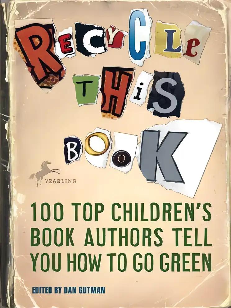 Recycle this Book: 100 Top Children's Book Authors Tell You How to Go Green