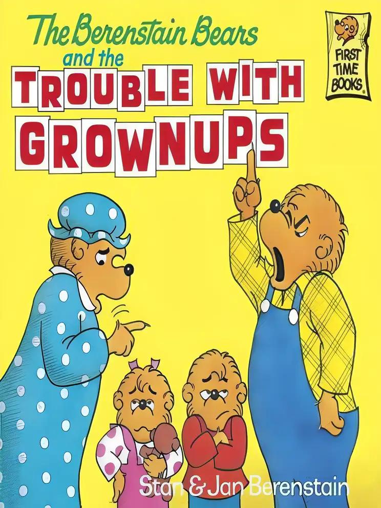 The Berenstain Bears and the Trouble with Grownups (First Time Books(R))