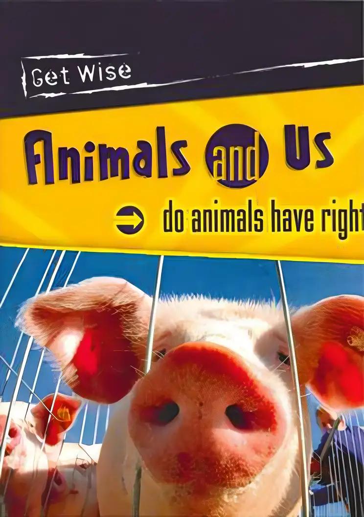 Animals and Us : Do Animals Have Rights?