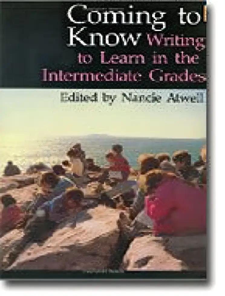 Coming to Know: Writing to Learn in the Intermediate Grades