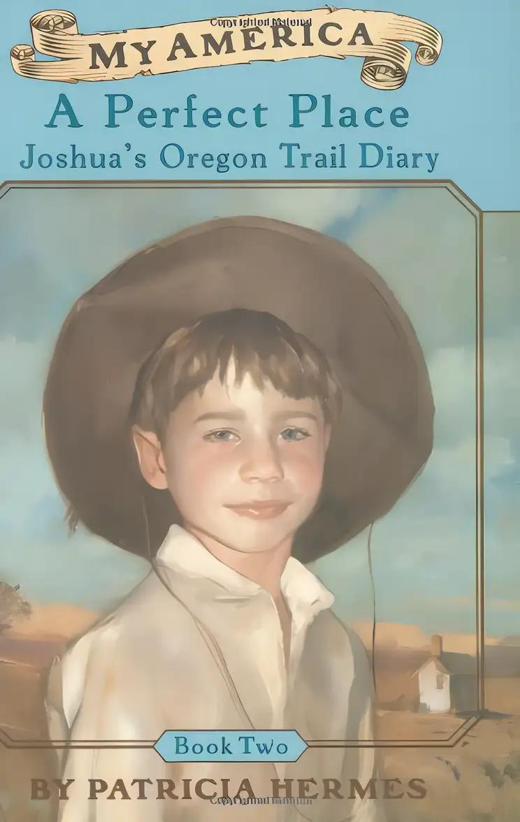 A My America: A Perfect Place, Joshua's Oregon Trail Diary, Book Two