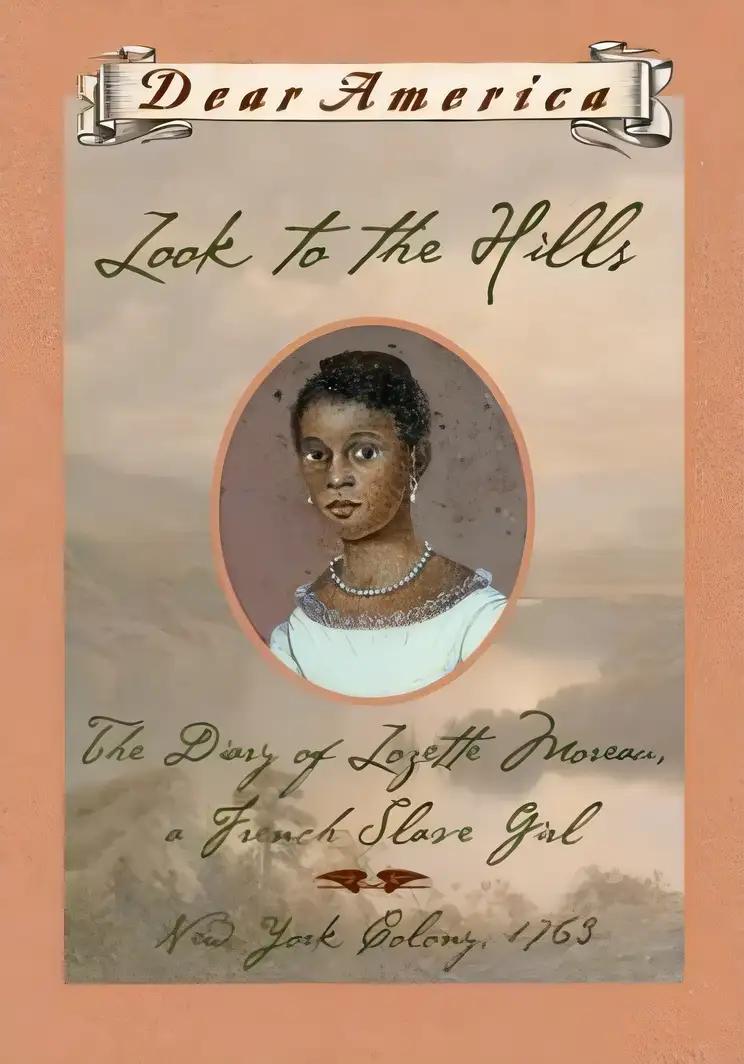 Look to the Hills: The Diary of Lozette Moreau, a French Slave Girl, New York Colony 1763 (Dear America Series)