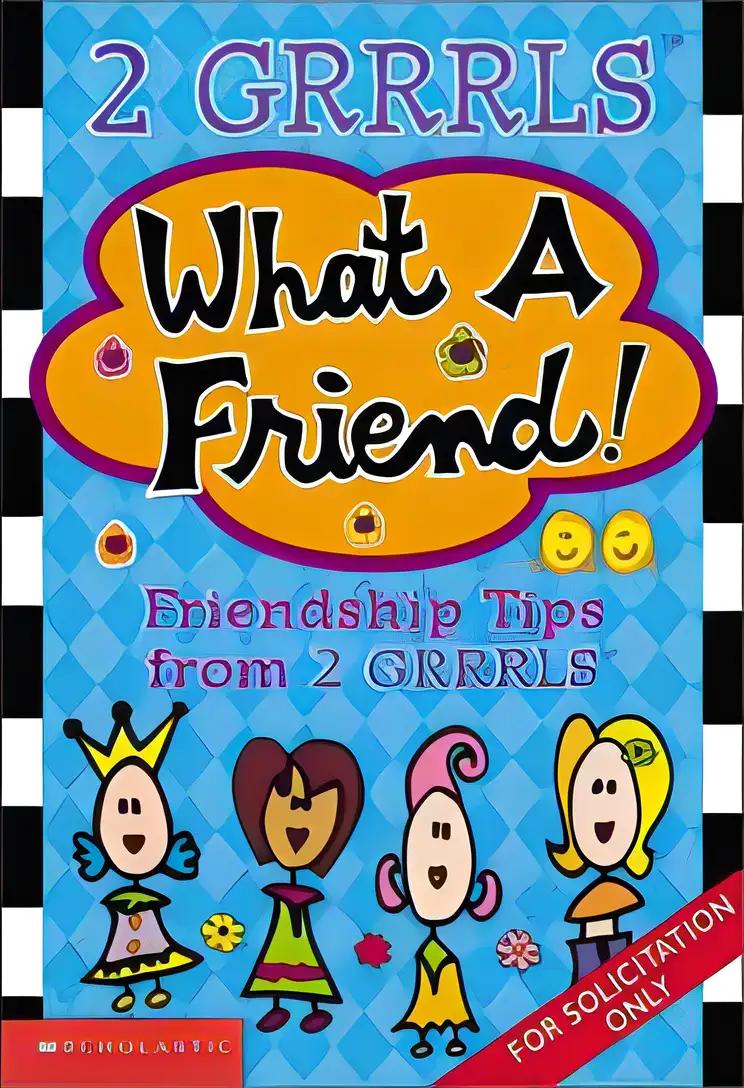 What A Friend-- Friendship Tips From 2 Grrrls