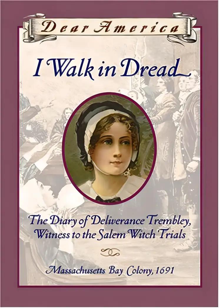 I Walk in Dread: The Diary of Deliverance Trembly, Witness to the Salem Witch Trials, Massachusetts Bay Colony 1691 (Dear America Series)