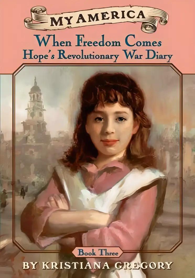 When Freedom Comes Hope's Revolutionary War Diary (My America)