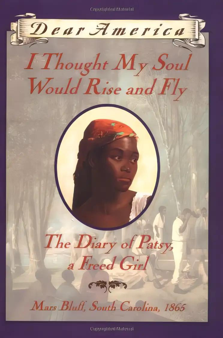 I Thought My Soul Would Rise and Fly: The Diary of Patsy, a Freed Girl, Mars Bluff, South Carolina 1865 (Dear America Series)