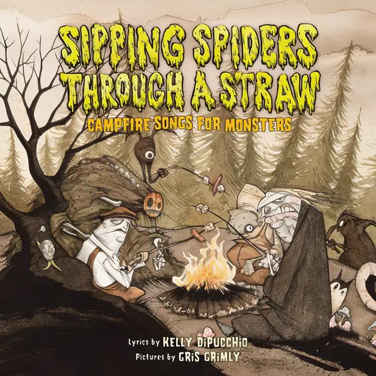 Sipping Spiders Through a Straw: Campfire Songs for Monsters