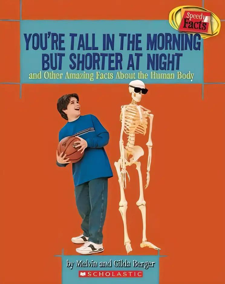 You're Tall in the Morning but Shorter at Night and Other Amazing Facts About the Human Body