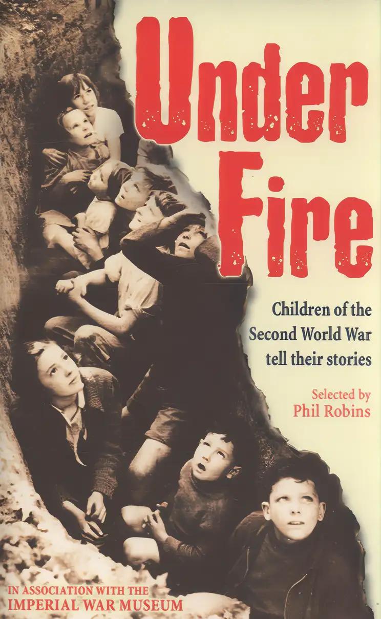 Under Fire : Children of the Second World War Tell Their Stories