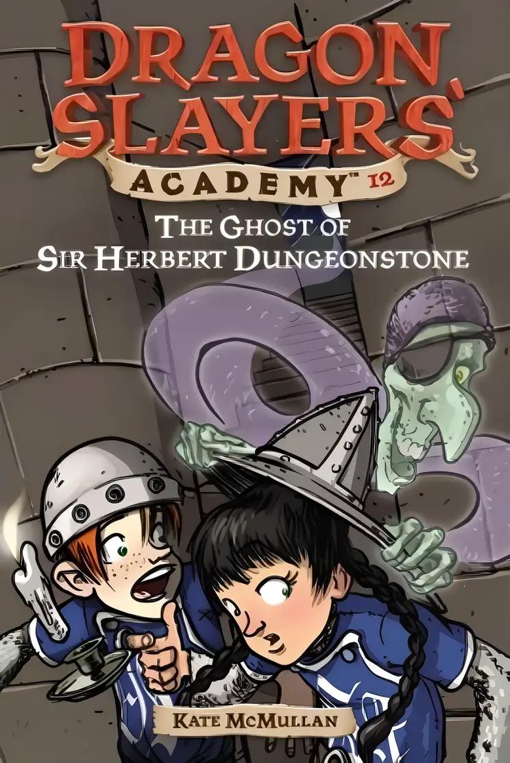 the Ghost of Sir Herbert Dungeonstone ((Dragon Slayers' Academy, No.12)