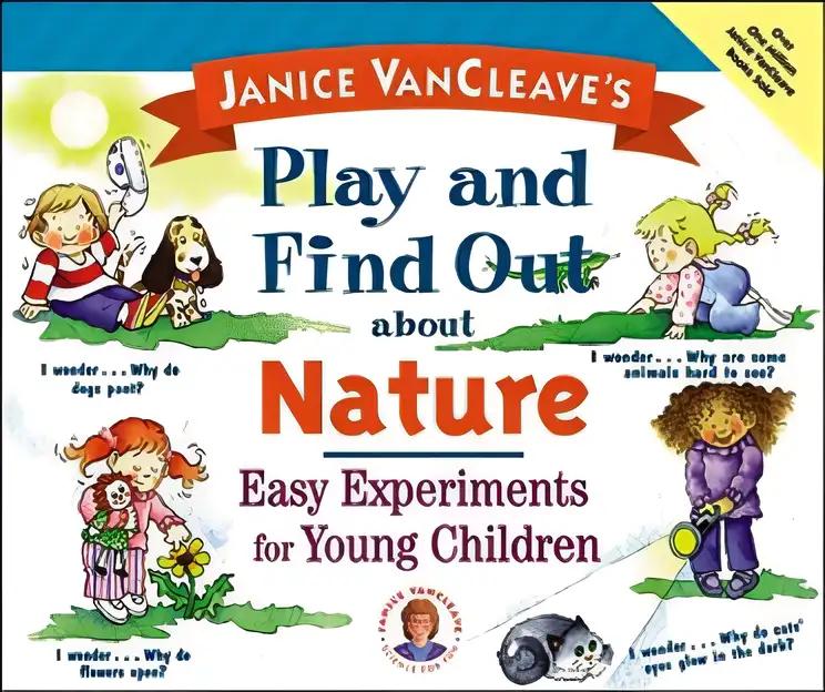 Janice VanCleave's Play and Find Out about Nature: Easy Experiments for Young Children (Play and Find Out Series)