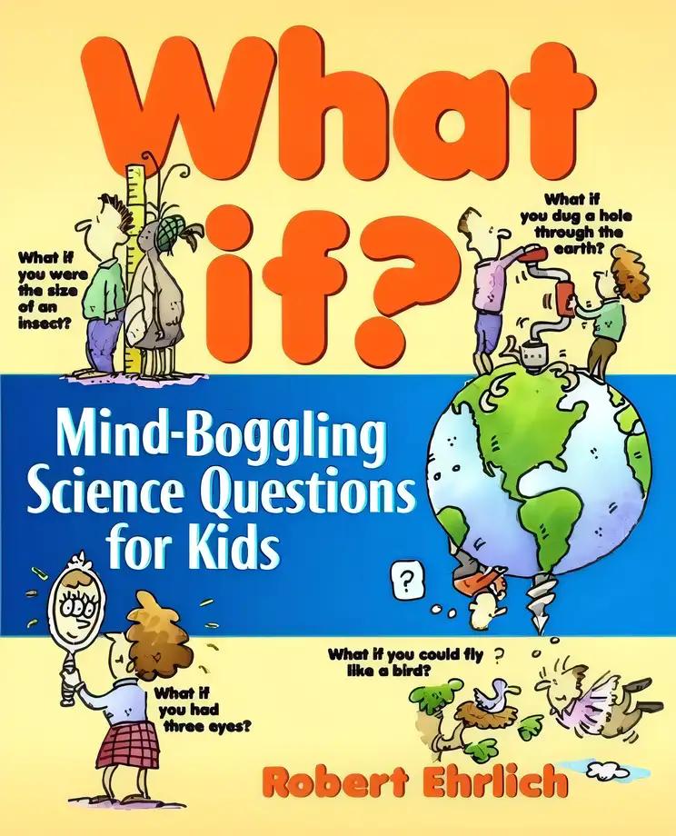 What If: Mind-Boggling Science Questions for Kids