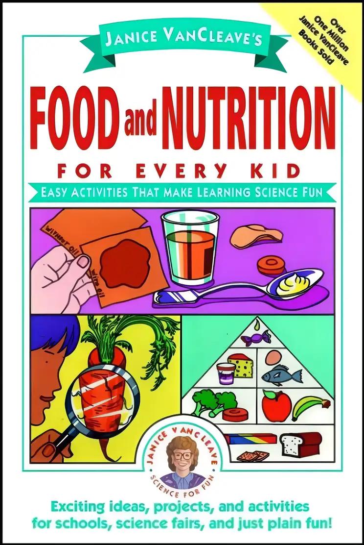 Janice VanCleave's Food and Nutrition for Every Kid: Easy Activities That Make Learning Science Fun