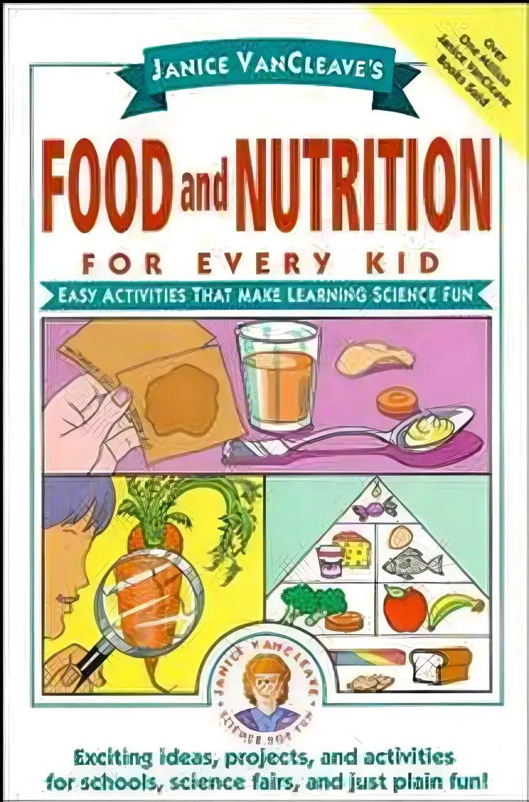 Janice VanCleave's Food and Nutrition for Every Kid: Easy Activities That Make Learning Science Fun (Science for Every Kid Series)